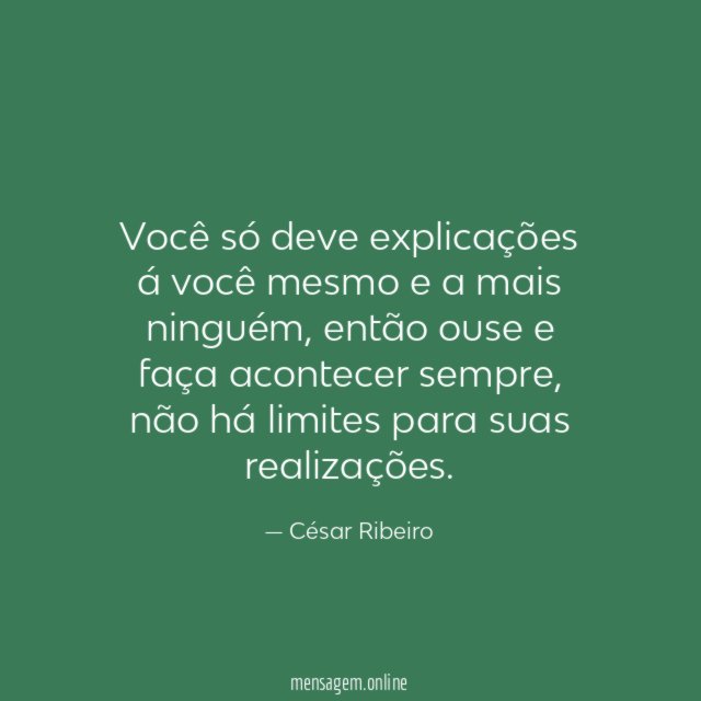 Você só deve explicações á você mesmo e a mais ninguém