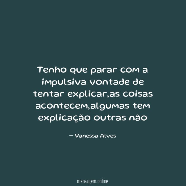Tenho que parar com a impulsiva vontade de tentar explicar