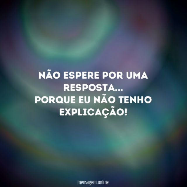 Não espere por uma resposta