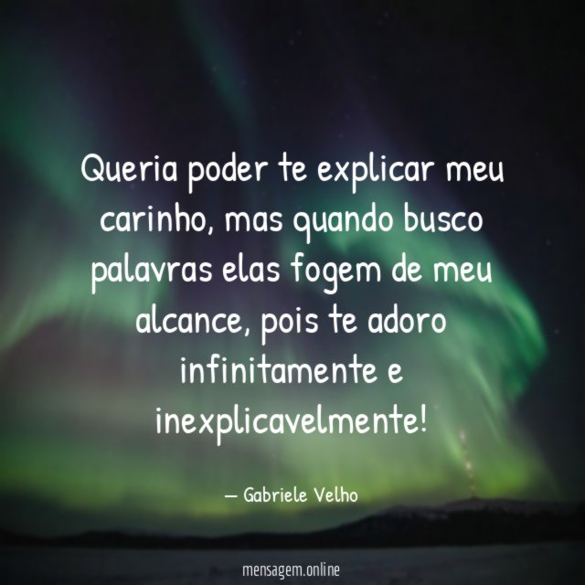Queria poder te explicar meu carinho
