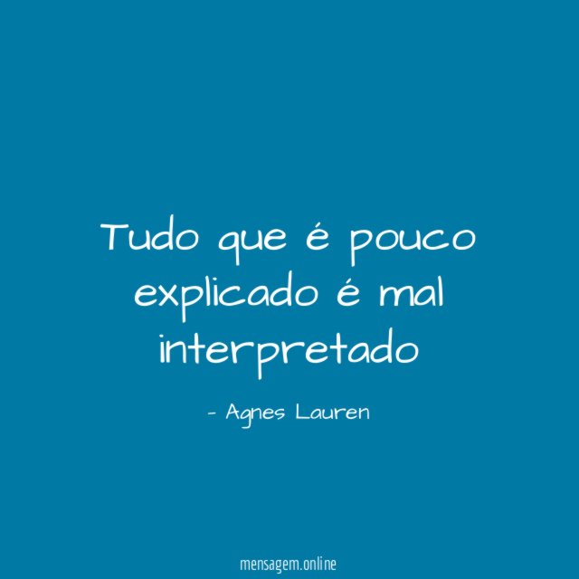 Tudo que é pouco explicado é mal interpretado