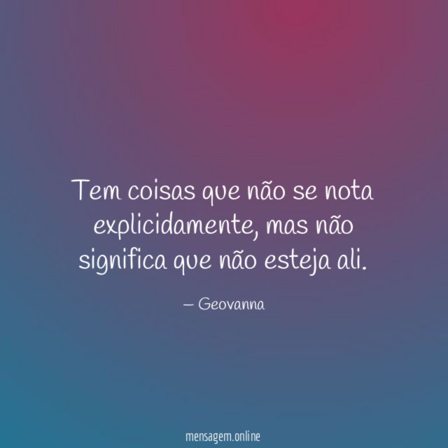 Tem coisas que não se nota explicidamente
