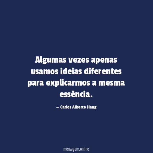 Algumas vezes apenas usamos ideias diferentes para explicarmos a mesma essência