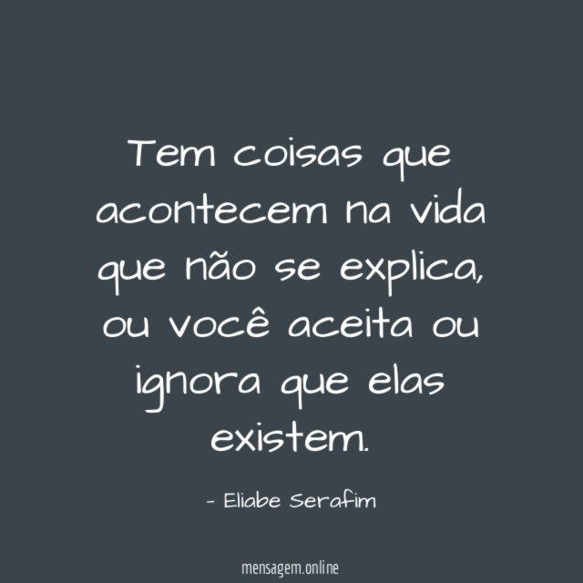 Tem coisas que acontecem na vida que não se explica