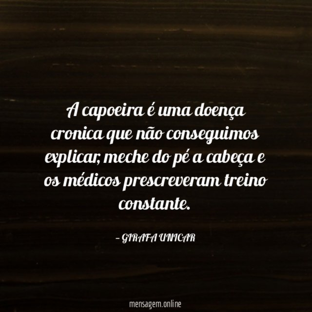 A capoeira é uma doença cronica que não conseguimos explicar