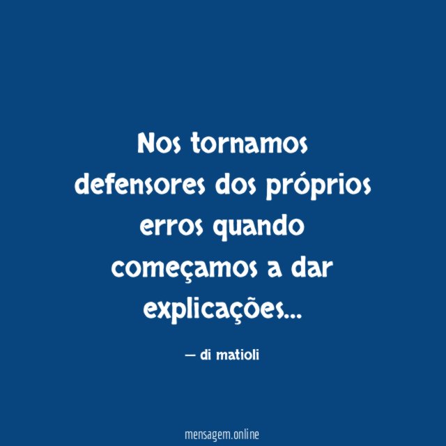 Nos tornamos defensores dos próprios erros quando começamos