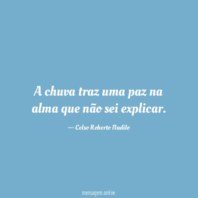 A chuva traz uma paz na alma que não sei explicar