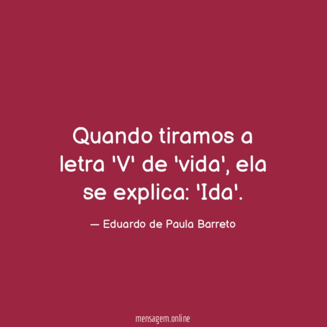 Quando tiramos a letra 'V' de 'vida'