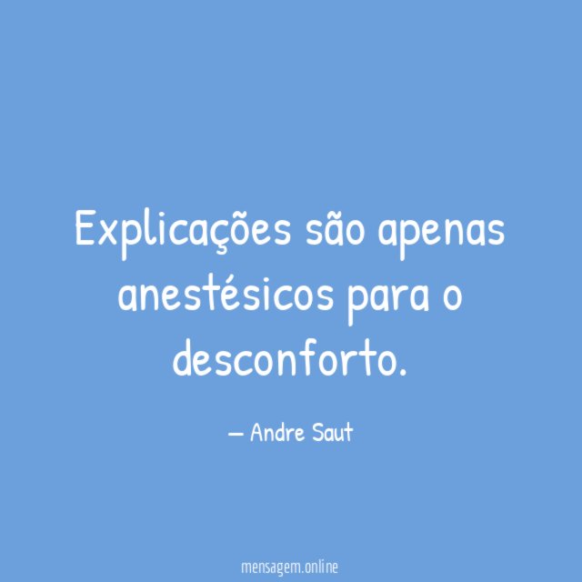 Explicações são apenas anestésicos para o desconforto
