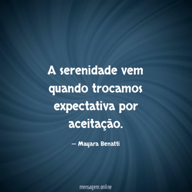 A serenidade vem quando trocamos expectativa por aceitação