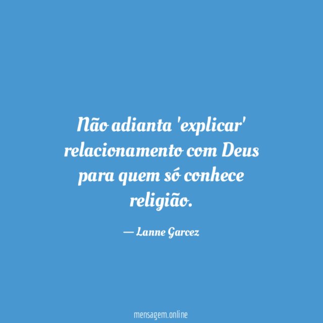 Não adianta 'explicar' relacionamento com Deus para quem