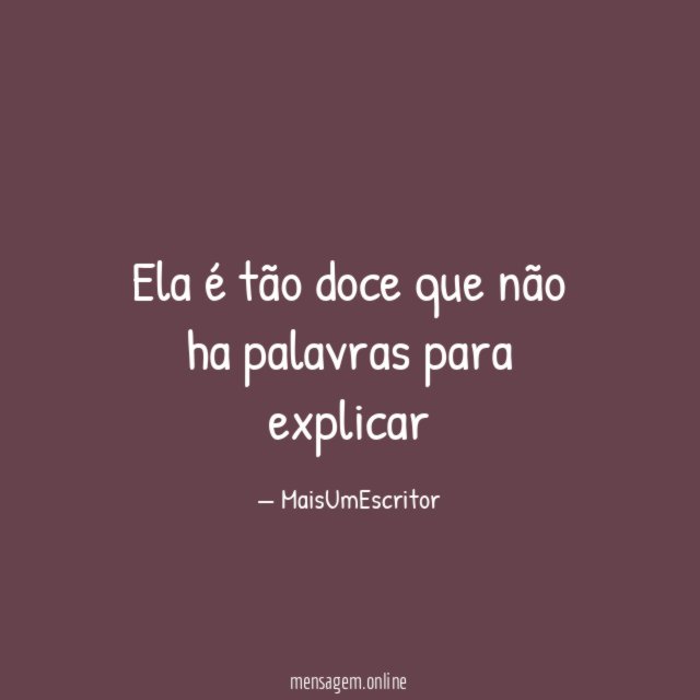 Ela é tão doce que não ha palavras para explicar