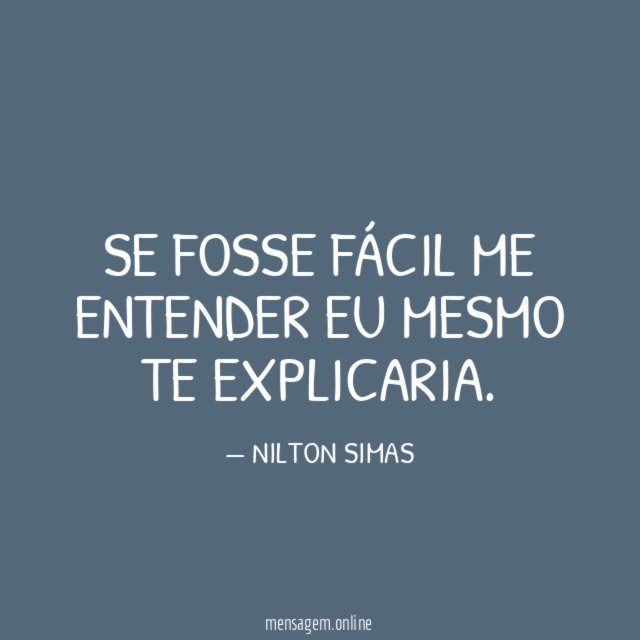 SE FOSSE FÁCIL ME ENTENDER EU MESMO TE EXPLICARIA