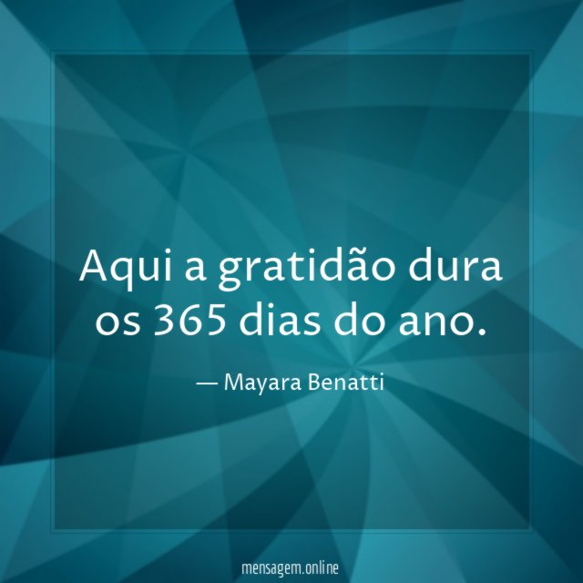 Aqui a gratidão dura os 365 dias do ano