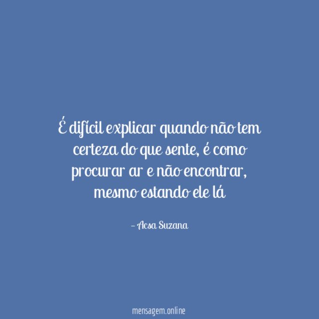 É difícil explicar quando não tem certeza do que sente