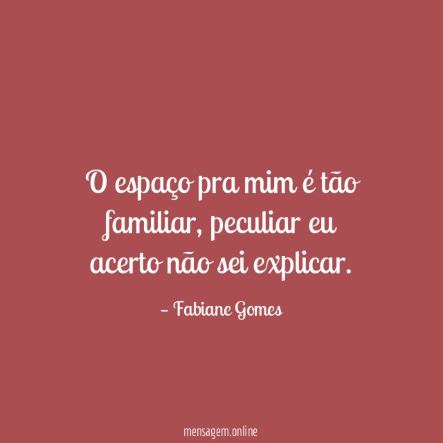 O espaço pra mim é tão familiar