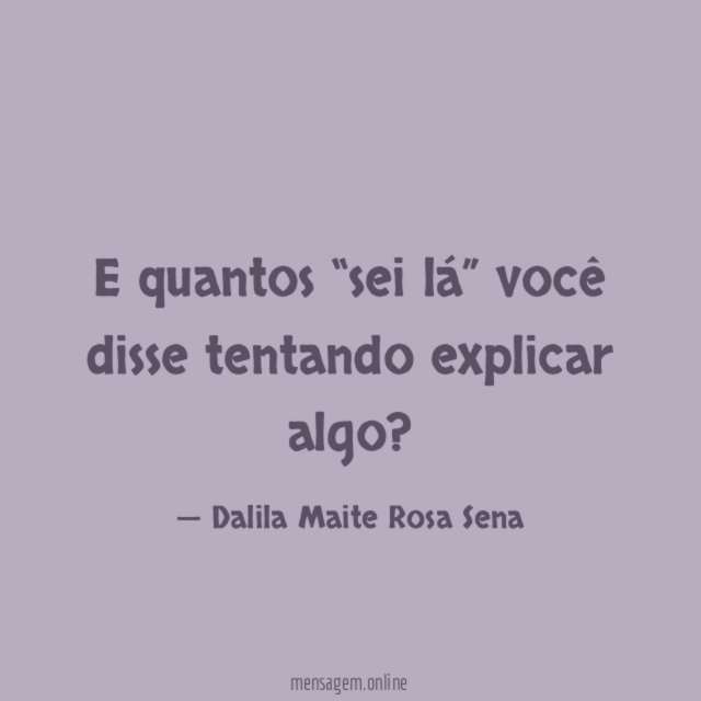 E quantos “sei lá” você disse tentando explicar algo