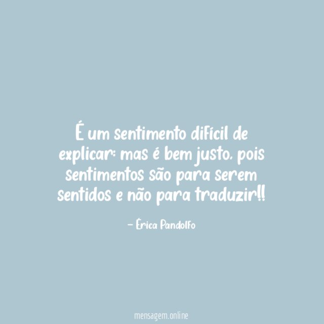 É um sentimento difícil de explicar