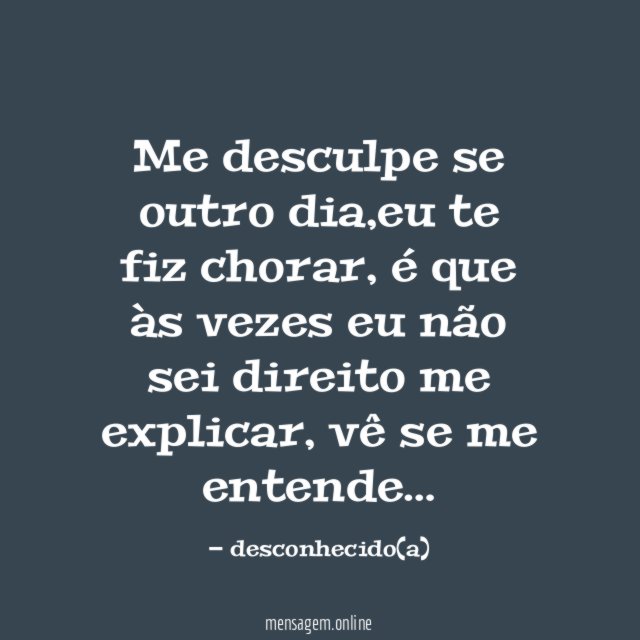 Me desculpe se outro dia
