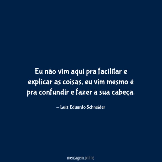 Eu não vim aqui pra facilitar e explicar as coisas