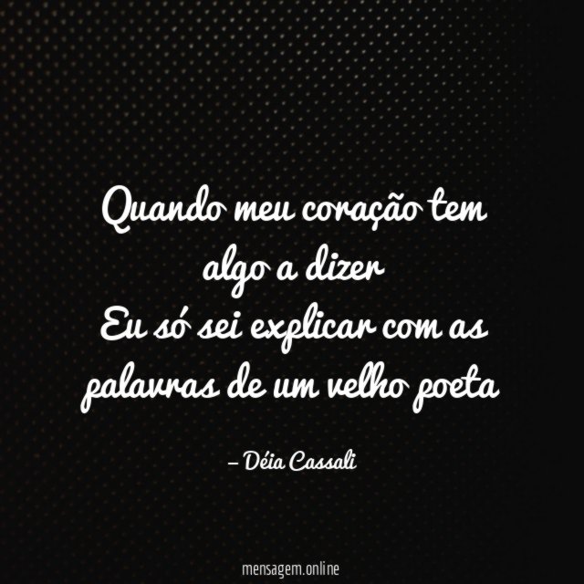 Quando meu coração tem algo a dizer Eu só