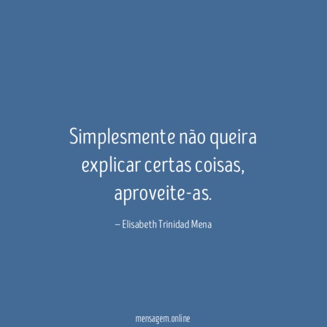 Simplesmente não queira explicar certas coisas