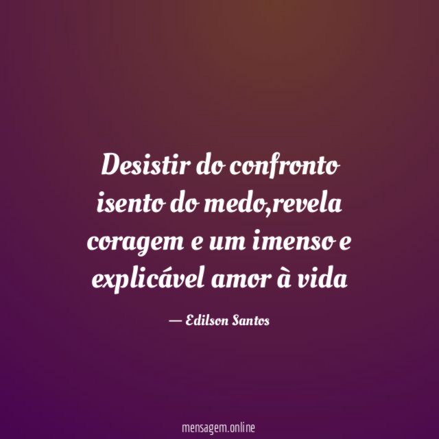 Desistir do confronto isento do medo