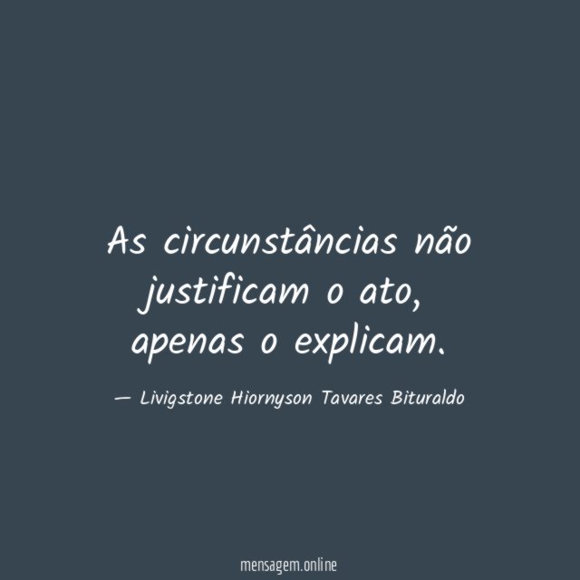 As circunstâncias não justificam o ato