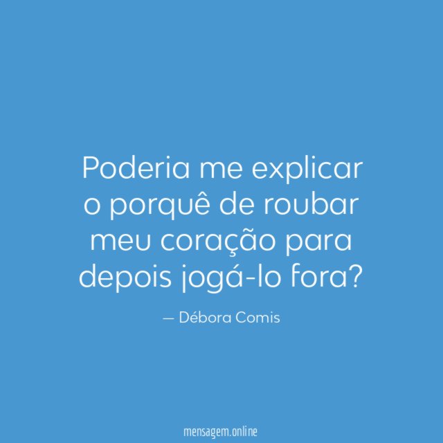 Poderia me explicar o porquê de roubar meu