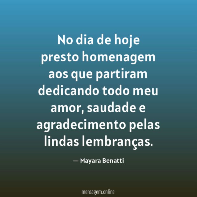 No dia de hoje presto homenagem aos que