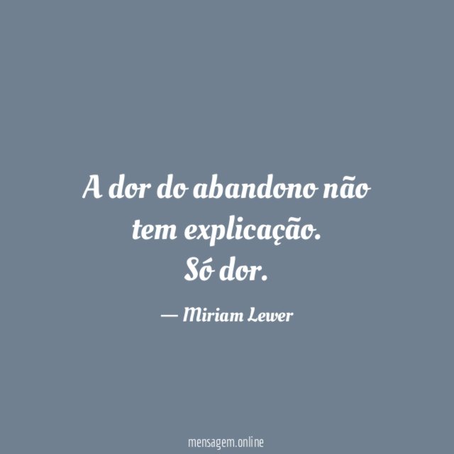 A dor do abandono não tem explicação