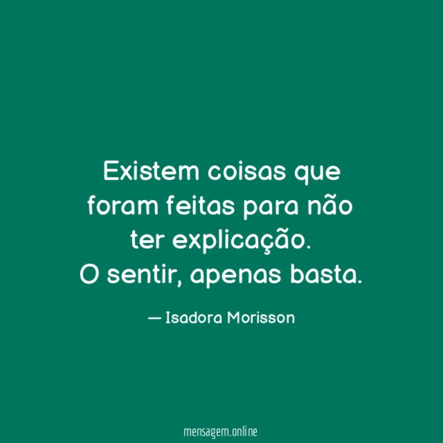 Existem coisas que foram feitas para não ter explicação