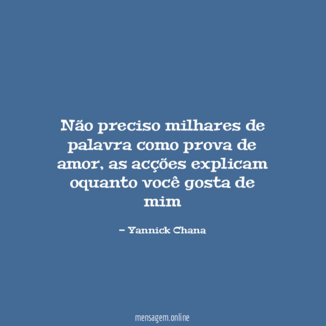 Não preciso milhares de palavra como prova de amor