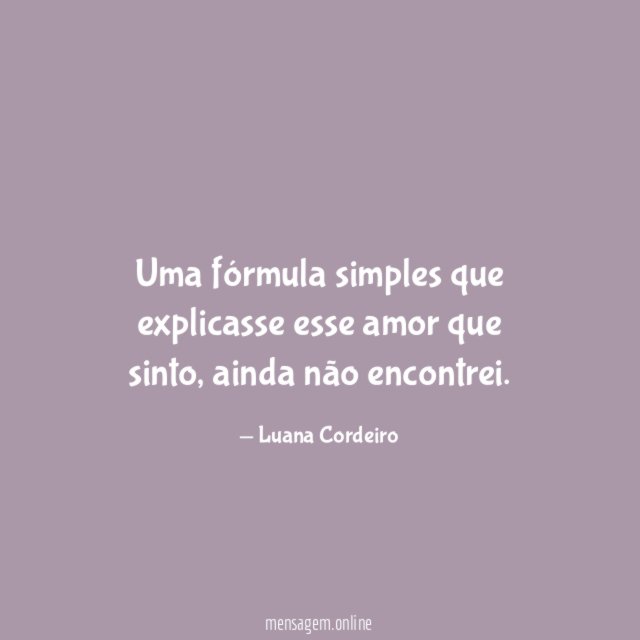 Uma fórmula simples que explicasse esse amor que sinto