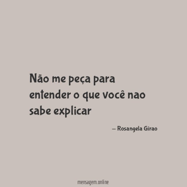 Não me peça para entender o que você