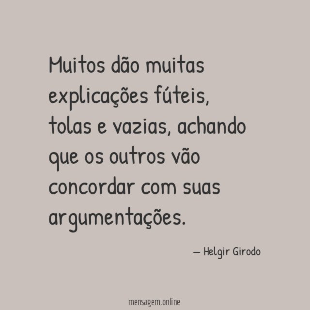 Muitos dão muitas explicações fúteis