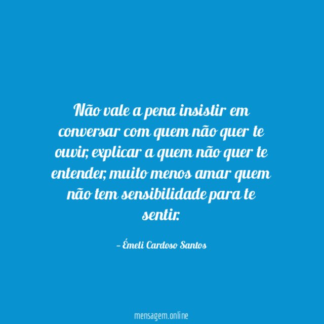 Não vale a pena insistir em conversar com