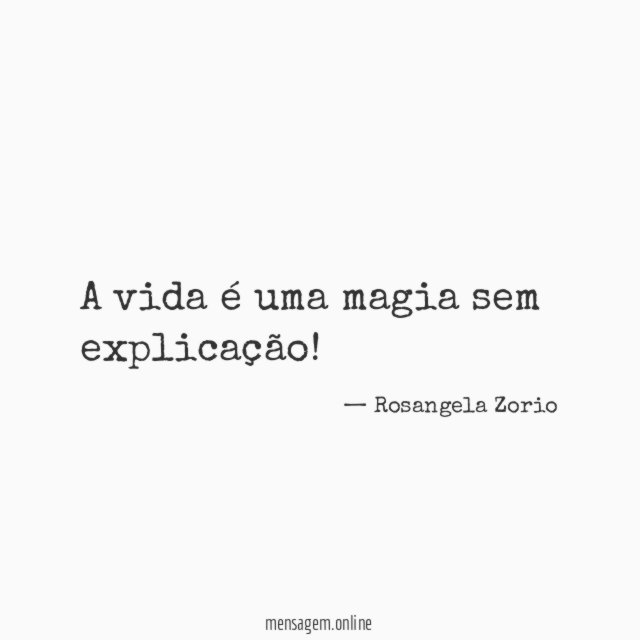 A vida é uma magia sem explicação