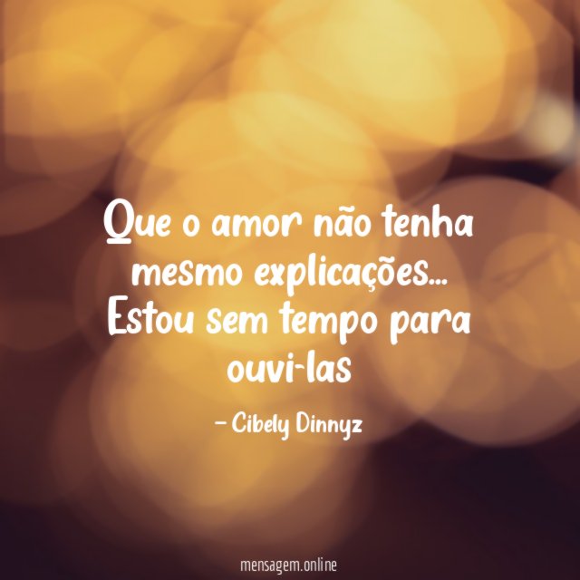 Que o amor não tenha mesmo explicações