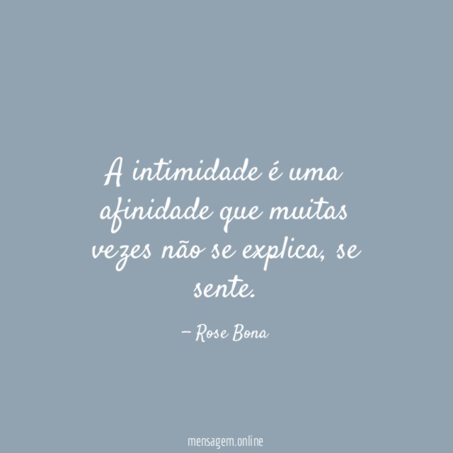A intimidade é uma afinidade que muitas vezes não se explica