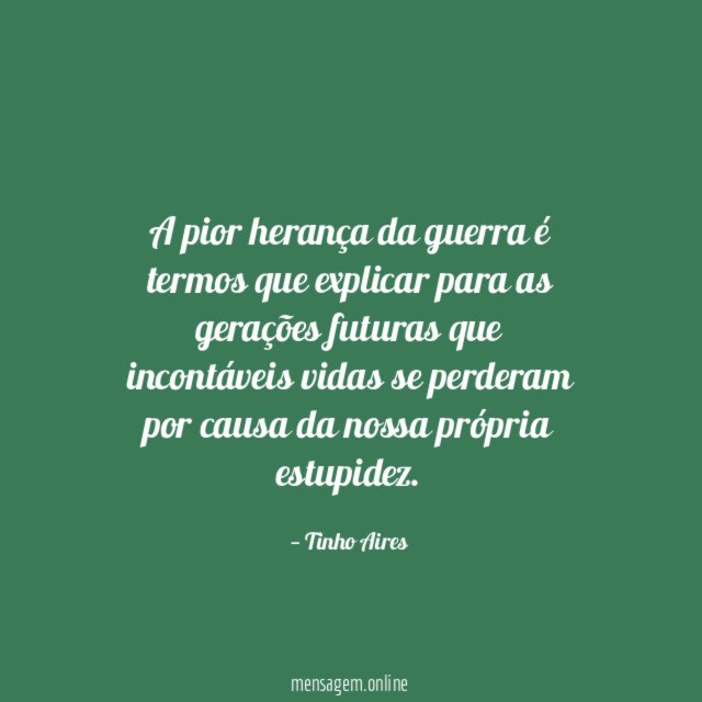 A pior herança da guerra é termos que