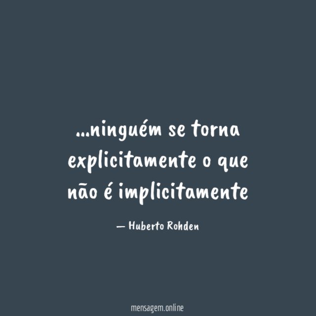 ninguém se torna explicitamente o que não é implicitamente