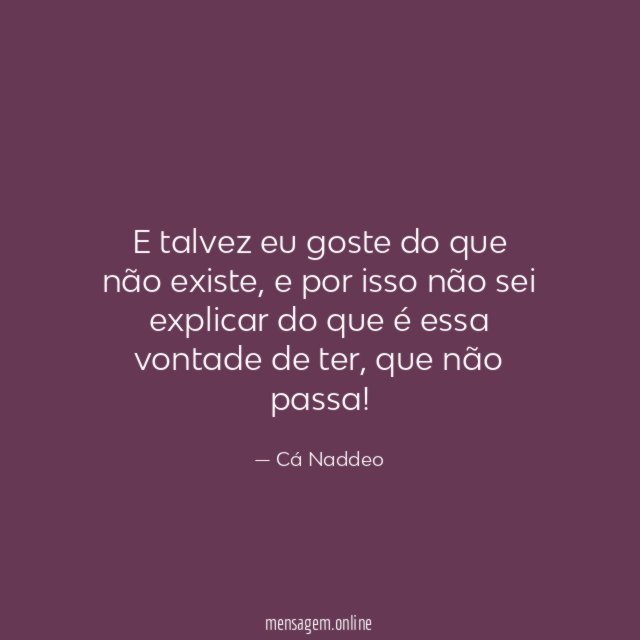 E talvez eu goste do que não existe