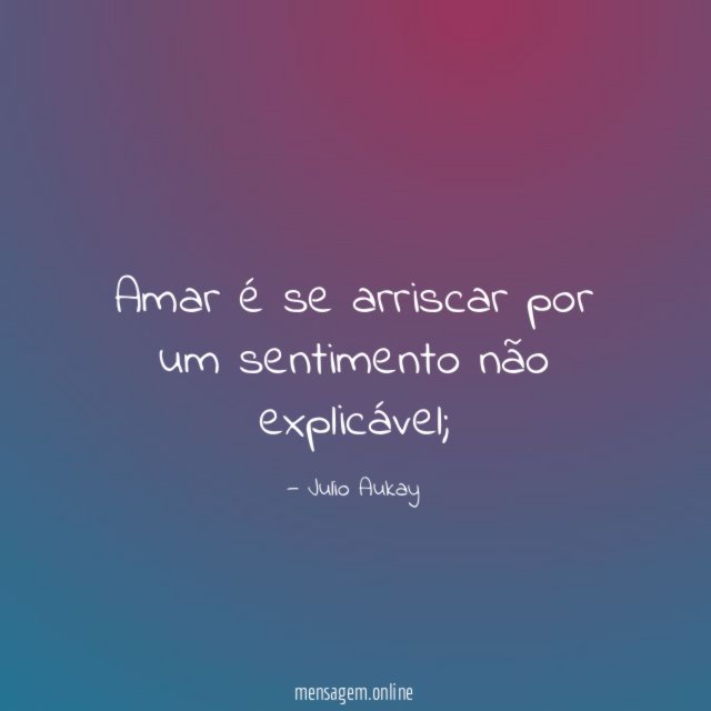 Amar é se arriscar por um sentimento não explicável