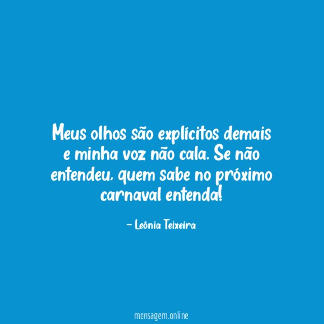 Meus olhos são explícitos demais e minha voz