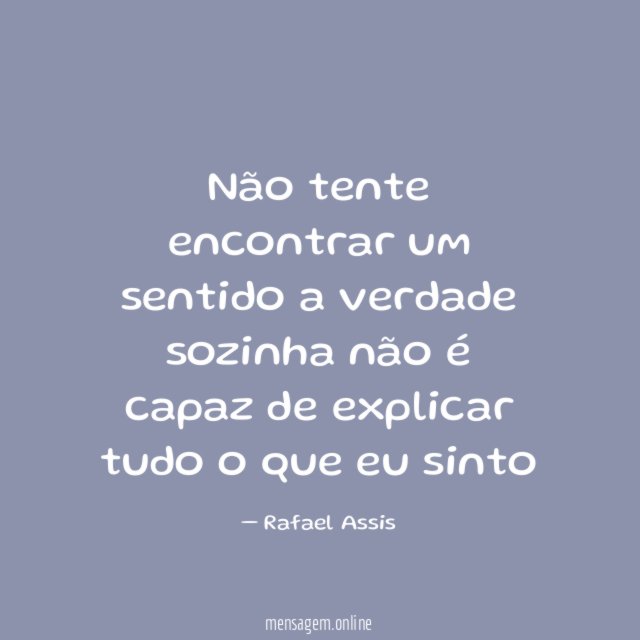 Não tente encontrar um sentido a verdade sozinha