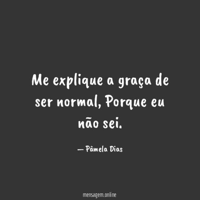 Me explique a graça de ser normal