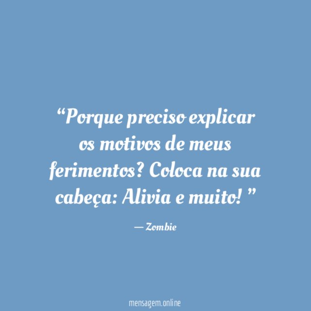 Porque preciso explicar os motivos de meus ferimentos
