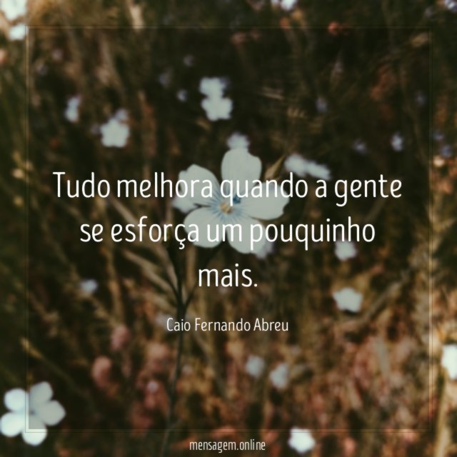 Tudo melhora quando a gente se esforça um pouquinho mais