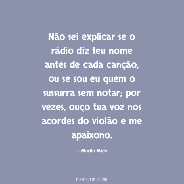 Não sei explicar se o rádio diz teu
